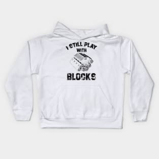 I Still Play With Blocks Dad Mechanic Gift Kids Hoodie